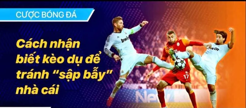 Tránh xa bẫy của nhà cái bằng cách nhận biết kèo dụ 