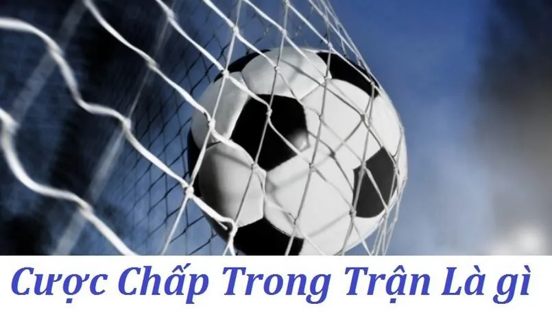 Định nghĩa cơ bản về cược chấp trong trận là gì?