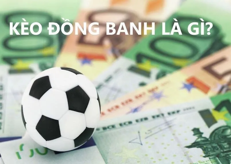 Ví dụ về kèo đồng banh là gì